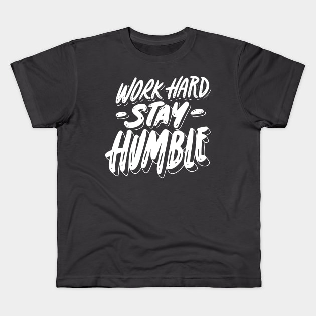 Work Hard, Stay Humble Kids T-Shirt by neverland-gifts